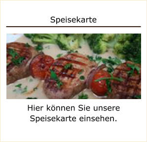 Speisekarte Hier knnen Sie unsere Speisekarte einsehen.